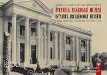  Müzei Hümayundan Günümüze İstanbul Arkeoloji Müzeleri | Müzei Hümayundan Günümüze İstanbul Arkeoloji Müzeleri | Nezih Başgelen | Maggie Pınar | Arkeoloji ve Sanat Yayınları | 9786053960867 