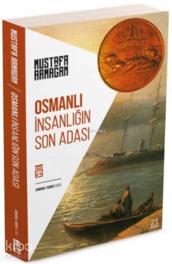  Osmanlı İnsanlığın Son Adası | Mustafa Armağan | Adem Koçal | Timaş Tarih | 9786051141879 | 