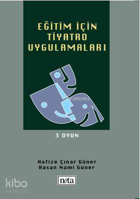  Eğitim İçin Tiyatro Uygulamaları 3 Oyun | Hafize Çınar Güner | Hasan Nami Güler | Hafize Çınar GünerHasan Nami Güler | Nota Yayıncılık | 9789759152611 | 