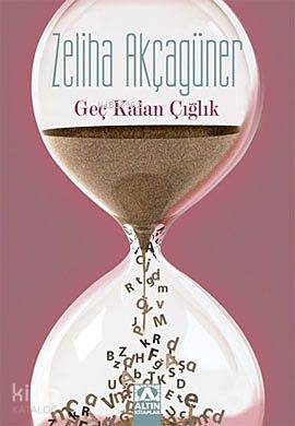  Geç Kalan Çığlık | Geç Kalan Çığlık | Zeliha Akçagüner | Altın Kitaplar | 9789752112650 