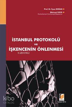  İstanbul Protokolü ve İşkencenin Önlenmesi | Mehmet Kayaİlyas Doğan | İlyas Doğan | Mehmet Kaya | Adalet Yayınevi | 9786054378333 | 