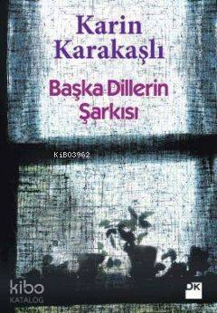  Başka Dillerin Şarkısı | Karin Karakaşlı | Doğan Kitap | 9786050904109 | 