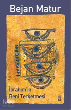  İbrahimin Beni Terketmesi | Bejan Matur | Timaş Yayınları | 9786051148120 