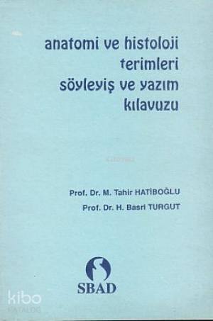  Anatomi ve Histoloji Terimleri Söyleyiş ve Yazım Kılavuzu | M Tahir Hatiboğlu | H Basri Turgut | H Basri TurgutM Tahir Hatiboğlu | Hatiboğlu Yayınevi | 9789757996017 | 