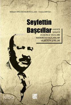  Seyfettin Başcıllar Hayatı Sanatı Düşünce Yazıları ve Bütün Şiirleri | Seyfettin Başcıllar Hayatı Sanatı Düşünce Yazıları ve Bütün Şiirleri | Mehmet Soğukömeroğulları | Osman Eroğlu | Osman EroğluMehmet Soğukömeroğulları | Palet Yayınları | 9786055262594 