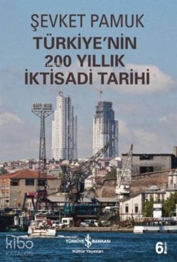  Türkiyenin 200 Yıllık İktisadi Tarihi | Türkiyenin 200 Yıllık İktisadi Tarihi | Şevket Pamuk | Türkiye İş Bankası Kültür Yayınları | 9786053320203 