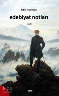  Edebiyat Notları | Edebiyat Notları | Fatih Tepebaşılı | Palet Yayınları | 9786055262372 