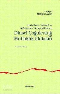  Dinsel Çoğulculuk ve Mutlaklık İddiaları | Mahmut Aydın | Ankara Okulu Yayınları | 9789758190850 | 