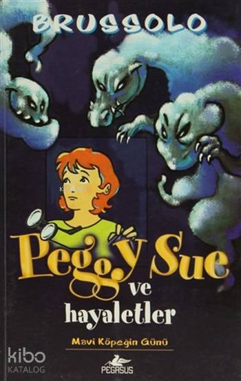  Mavi Köpeğin Günü Peggy Sue ve Hayaletler | Serge Brussolo | Can Utku | Pegasus Yayıncılık | 9786055289003 | 