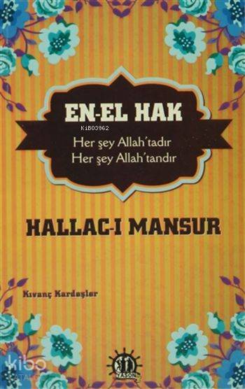  En El Hak Her şey Allahtadır Her şey Allahtandır Hallacı Mansur | Kıvanç Kardeşler | Yason Yayınları | 9786059869065 | 