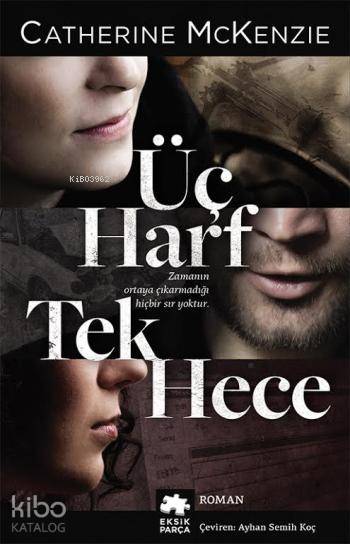  Üç Harf Tek Hece | Üç Harf Tek Hece | Burcu Karatepe | Catherine McKenzie | Ayhan Semih Koç | Eksik Parça Yayınları | 9786059864268 