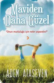  Maviden Daha Güzel Onun Mutluluğu İçin Neler Yapardın | Maviden Daha Güzel Onun Mutluluğu İçin Neler Yapardın | Adem Ataseven | Cinius Yayınları | 9786053235545 