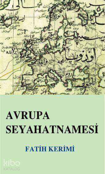  Avrupa Seyahatnamesi | Fatih Kerimi | Fazıl Gökçek | Çağrı Yayınları | 9789754540437 | 