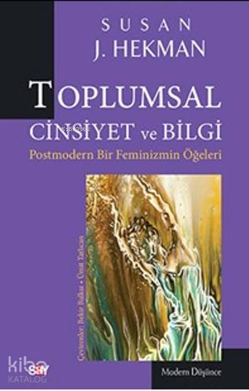  Toplumsal Cinsiyet ve Bilgi Postmodern Bir Feminizmin Öğeleri | Toplumsal Cinsiyet ve Bilgi Postmodern Bir Feminizmin Öğeleri | Susan Hekman | Ümit Tatlıcan Bekir Balkız | Say Yayınları | 9786050205183 