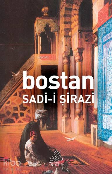  Bostan | Bostan | Şirazlı Şeyh Sadi (Şirazî) | Aslı Berk Neval Akbıyık | Antik Yayınları | 9786054985555 