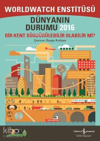  Dünyanın Durumu 2016 | Dünyanın Durumu 2016 | Worldwatch Enstitüsü | Duygu Kutluay | Türkiye İş Bankası Kültür Yayınları | 9786053329046 