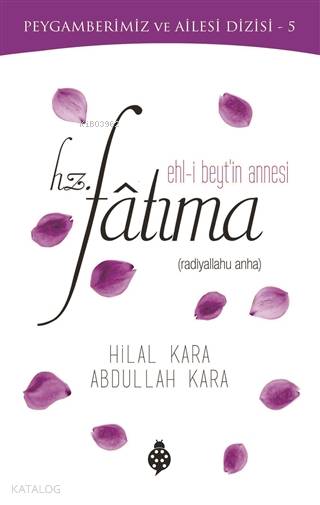  Ehli Beytin Annesi Hz Fatıma | Ehli Beytin Annesi Hz Fatıma | Hilal KaraAbdullah Kara | Uğurböceği Yayınları | 9789752613843 
