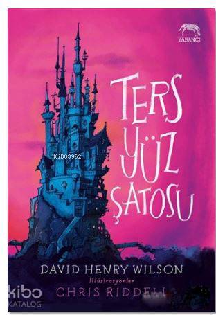  Ters Yüz Şatosu | Ters Yüz Şatosu | David Henry Wilson | Tuğçe Nida Sevin | Chris Riddell | Burcu Karatepe | Yabancı Yayınları | 9786059585705 