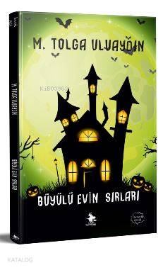  Büyülü Evin Sırları | MTolga Uluaydın | Uğur Çelikkaya | Başak Günay | M Tolga Uluaydın | Cadı Yayınları | 9786056809002 | 