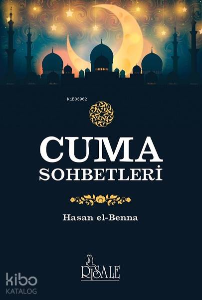  Cuma Sohbetleri | Cuma Sohbetleri | Hasan El Benna | Risale Yayınları | 9786052480342 