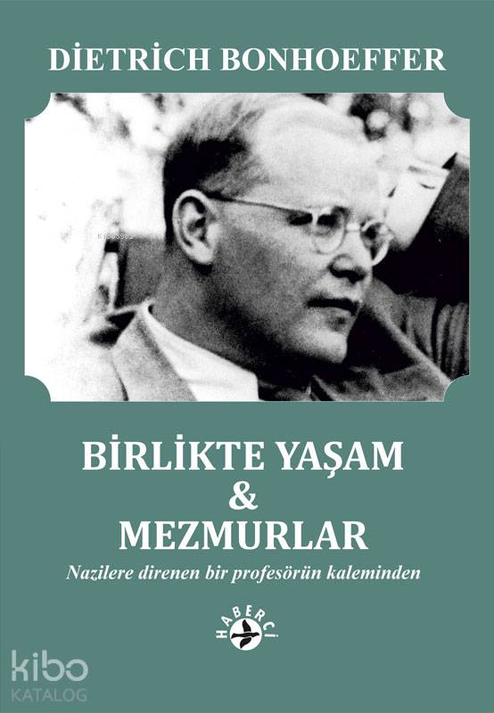  Birlikte Yaşam & Mezmurlar Nazilere Direnen Bir Profesörün Kaleminden | Birlikte Yaşam & Mezmurlar Nazilere Direnen Bir Profesörün Kaleminden | Maya Perktaş | Erman Koparan | Dietrich Bonhoeffer | Debora Häde | Haberci Basın Yayın | 9786054707522 