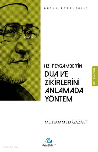  Hz Peygamberin Dua ve Zikirlerini Anlamada Yöntem | Hz Peygamberin Dua ve Zikirlerini Anlamada Yöntem | Muhammed Gazali | Asalet Yayınları | 9786056917301 