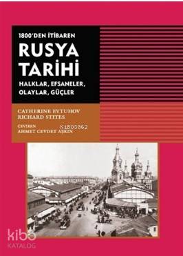  1800den İtibaren Rusya Tarihi Halklar Efsaneler Olaylar Güçler | Ahmet Cevdet Aşkın | Richard StitesCatherine Evtuhov | Tarih Vakfı Yurt Yayınları | 9789753333559 | 
