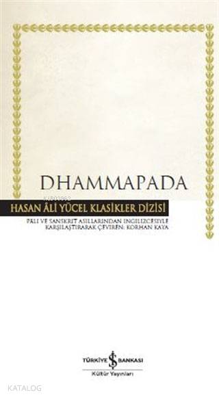  Dhammapada (Ciltli) | Dhammapada (Ciltli) | Kolektif | Korhan Kaya | Türkiye İş Bankası Kültür Yayınları | 9786052958711 