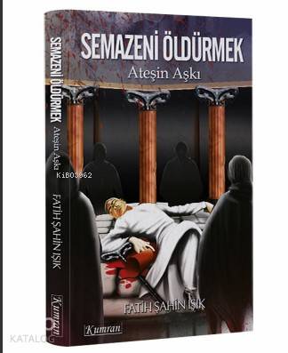  Semazeni Öldürmek Ateşin Aşkı | Fatih Şahin Işık | Kumran Yayınları | 9786057915603 | 