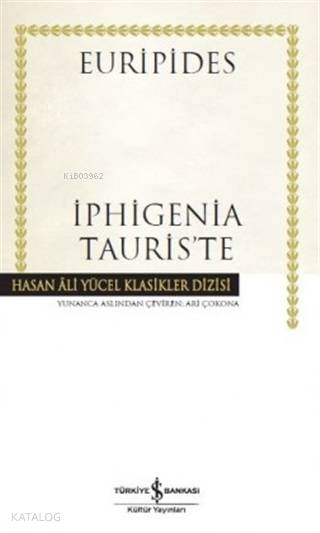  İphigenia Tauriste (Ciltli) Hasan Ali Yücel Klasikler Dizisi | Euripides | Türkiye İş Bankası Kültür Yayınları | 9786052951217 | 