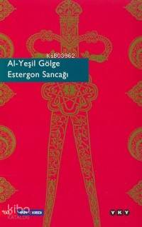  Al yeşil Gölge Estergon Sancağı | Msabri Koz | Yapı Kredi Yayınları ( YKY ) | 9789750808500 | 