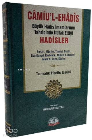  Camiul eHadis Büyük Hadis İmamlarının Tahrcinde İttifak Ettiği Hadisler Tematik Hadis Usülü | Camiul eHadis Büyük Hadis İmamlarının Tahrcinde İttifak Ettiği Hadisler Tematik Hadis Usülü | Muharrem Tan | Sağlam Yayınevi | 9786057625182 