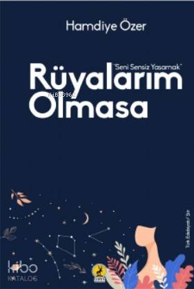  Rüyalarım Olmasa Seni Sensiz Yaşamak | Rüyalarım Olmasa Seni Sensiz Yaşamak | Şeref Kurtiş | Hamdiye Özer | Ceren Yayıncılık ve Kitabevi | 9786059490870 