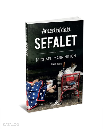  Amerikadaki Sefalet | Amerikadaki Sefalet | Michael Harrington | Hüseyin Çölgeçen | Küresel Kitap | 4458000101382 
