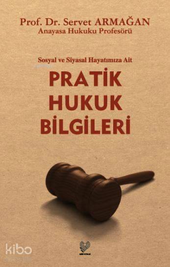 Sosyal ve Siyasal Hayatımıza Ait Pratik Hukuk Bilgileri | Servet Armağan | Çağrı Yayınları | 9789754541267 | 