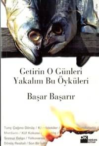  Getirin O Günleri Yakalım Bu Öyküleri | Başar Başarır | Doğan Kitap | 9789752931374 | 