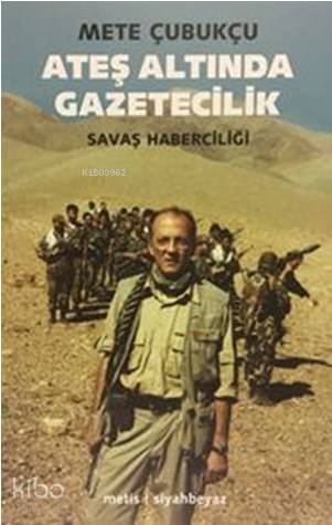  Ateş Altında Gazetecilik Savaş ve Savaş Haberciliği | Mete Çubukçu | Metis Yayıncılık | 9789753425162 | 