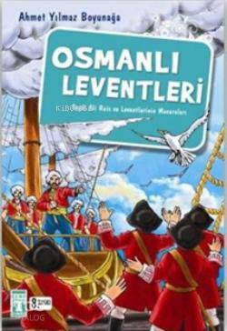  Osmanlı Leventleri Seydi Ali Reis ve Leventlerinin Maceraları | Ahmet Yılmaz Boyunağa | Adem Koçal | Timaş Yayınları | 9799753620320 | 