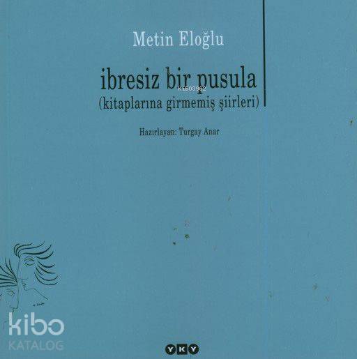 İbresiz Bir Pusula; (Kitaplarına Girmemiş Şiirleri)