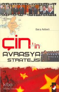  Çinin Avrasya Stratejisi | Barış Adıbelli | EDT DENİZ SARAÇ KPK YUNUS KARAASLAN | IQ Kültür Sanat Yayıncılık | 9789752551633 | 
