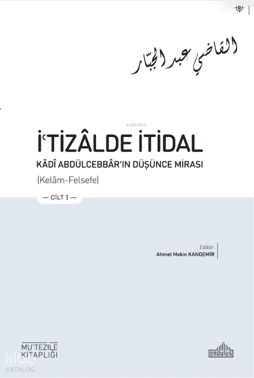 İ'tizâlde İtidal - Kādî Abdülcebbâr’In Düşünce Mirası (3 Cilt)