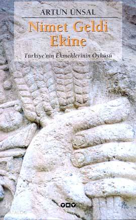  Nimet Geldi Ekine Türkiyenin Ekmeklerinin Öyküsü | Artun Ünsal | Ahsen Erdoğan | Yapı Kredi Yayınları ( YKY ) | 9789750806285 | 