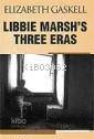  Libbie Marshs Three Eras | Libbie Marshs Three Eras | Elizabeth Cleghorn Gaskell | Altın Bilek Yayınları | 9786050019001 