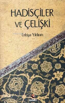  Hadisçiler ve Çelişki | Enbiya Yıldırım | Rağbet Yayınları | 9786054074006 | 