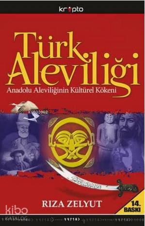  Türk Aleviliği Anadolu Aleviliğinin Kültürel Kökeni | Rıza Zelyut | Kripto Yayınları | 9786054125128 | 
