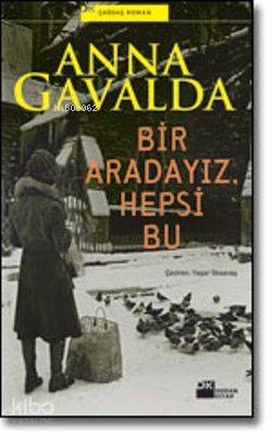  Bir Aradayız Hepsi Bu | Bir Aradayız Hepsi Bu | Anna Gavalda | Yaşar İlksavaş | Doğan Kitap | 9789759919344 