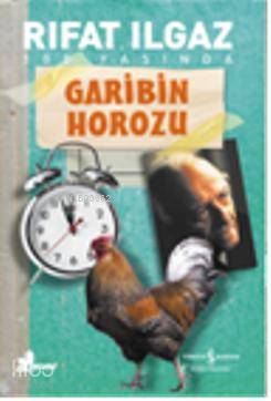  Garibin Horozu | Garibin Horozu | Rıfat Ilgaz | Türkiye İş Bankası Kültür Yayınları | 9786053600305 