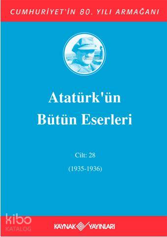  Atatürkün Bütün Eserleri (Cilt 28) (1935 1936) | Mustafa Kemal Atatürk | Kaynak Yayınları | 9789753435932 | 