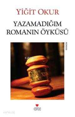  Yazamadığım Romanın Öyküsü | Yiğit Okur | Can Yayınları | 9789750712982 | 