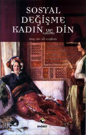  Sosyal Değişme Kadın ve Din | Ali Coşkun | Rağbet Yayınları | 9786054074839 | 